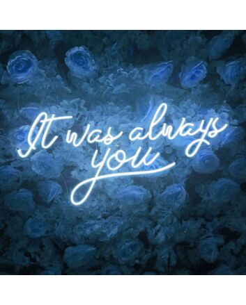 It Was Always You Neon Sign for Your Room