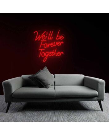 Forever We&#039;ll Be Together Neon Sign