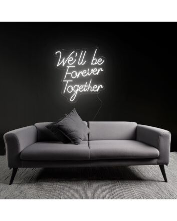 Forever We'll Be Together Neon Sign