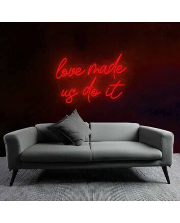 Playful Love Made Us Do It Neon Sign