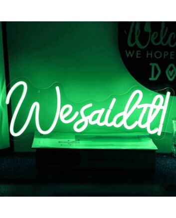 We Said It Neon Sign
