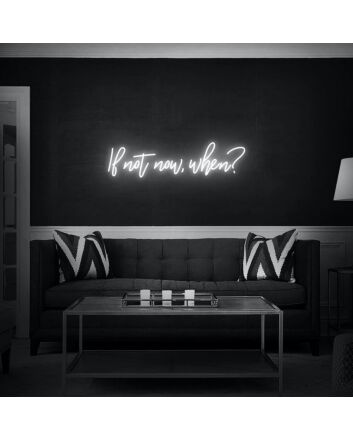 If Not Now When Neon Sign for Inspirational and Motivational Spaces