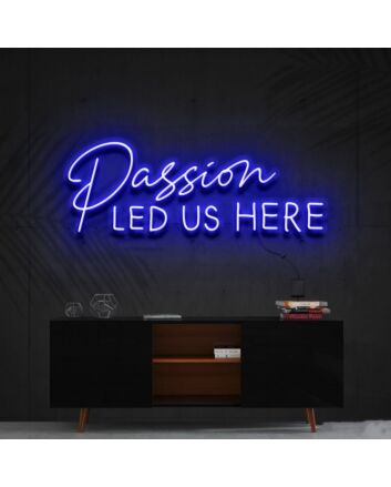 Passion Led Us Here Neon Sign for Inspirational and Motivational Spaces