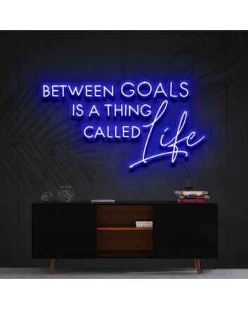 Between Goals Is A Thing Called Life Neon Sign for Inspirational Spaces