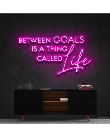Between Goals Is A Thing Called Life Neon Sign for Inspirational Spaces