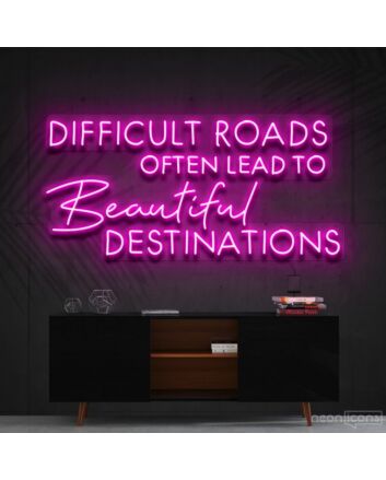 Difficult Roads Lead To Beautiful Destinations Neon Sign for Motivational Spaces