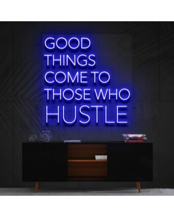 Good Things Come To Those Who Hustle Neon Sign for Motivational Spaces