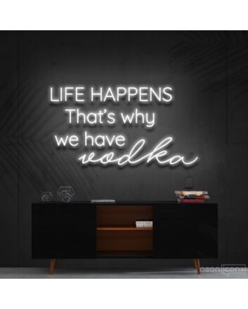 Life Happens That&#039;s Why We Have Vodka Neon Sign for Bars and Pubs