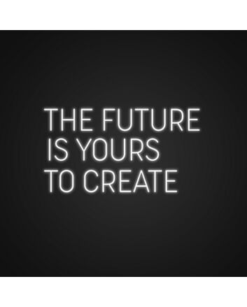 The Future Is Yours To Create Neon Sign for Inspirational Spaces