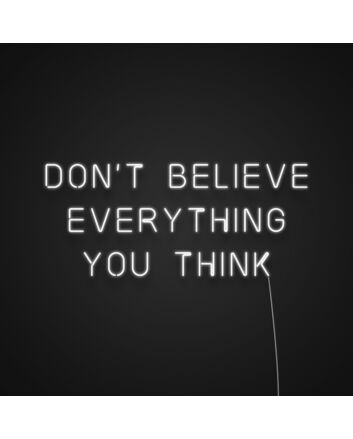 Don't Believe Everything You Think Neon Sign for Inspirational Spaces