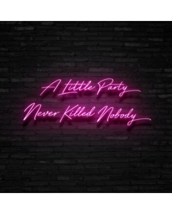 A Little Party Never Killed Nobody Neon Sign for Fun and Celebratory Spaces