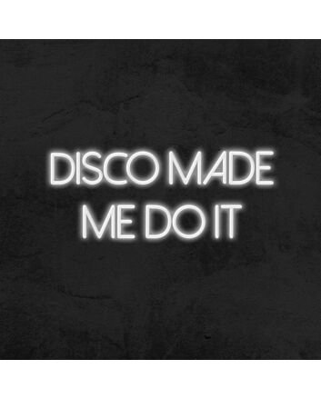 Disco Made Me Do It Neon Sign for Party and Dance Spaces