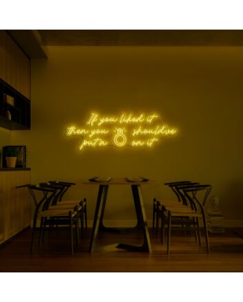 If You Want It Then You Should've Put A Ring On It Neon Sign for Bold and Fun Spaces