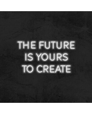The Future Is Yours To Create Neon Sign v2 for Inspirational Spaces