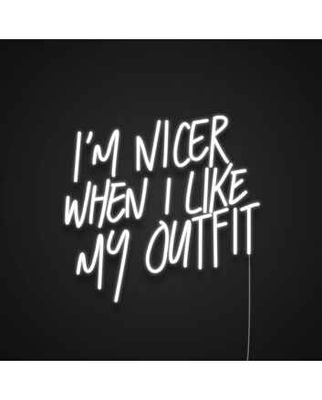 I'm Nicer When I Like My Outfit Neon Sign for Fashionable Spaces