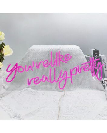 You're Like Really Pretty Neon Light Neon Sign for Positive and Fun Spaces
