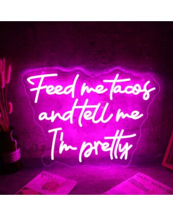 Feed Me Tacos And Tell Me I Am Pretty Neon Sign for Fun and Playful Spaces