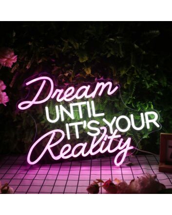 Dream Until It's Your Reality Custom Neon Sign for Inspirational and Motivational Spaces
