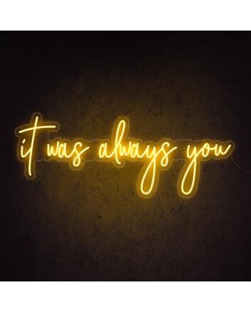It Was Always You Neon Sign for Romantic and Loving Spaces