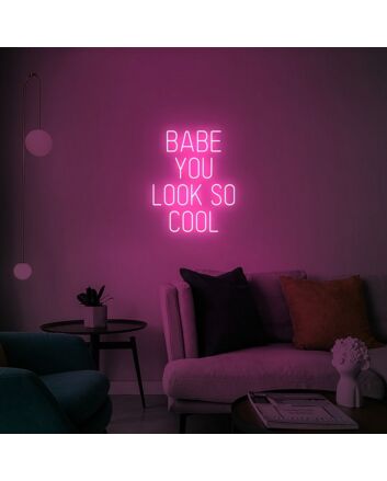 Babe You Look So Cool Neon Sign for Fun and Positive Spaces
