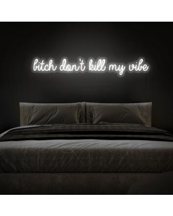 Btch Dont Kill My Vibe Neon Sign for bold and edgy decor