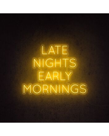 Late Nights Early Mornings Neon Sign for hardworking and dedicated environments