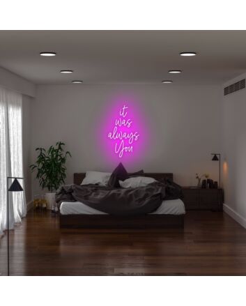 It Was Always You Neon Sign for romantic and loving settings