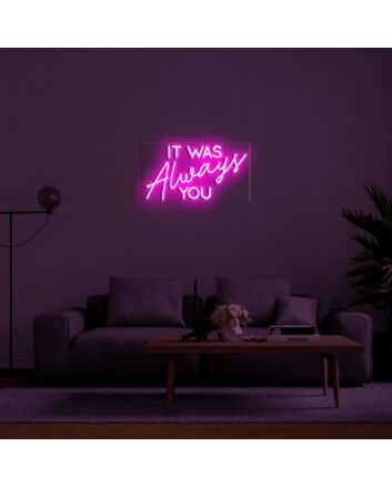 It Was Always You Neon Sign for Romantic Bedrooms