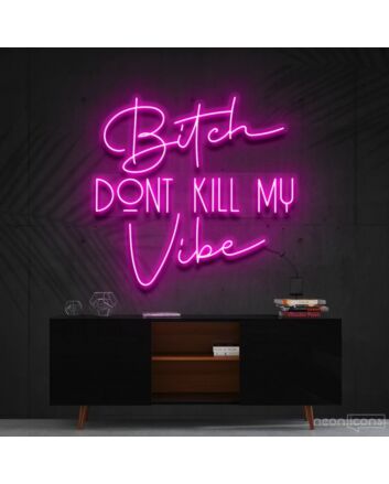 Bitch Dont Kill My Vibe Neon Sign V2 for Bold Statements