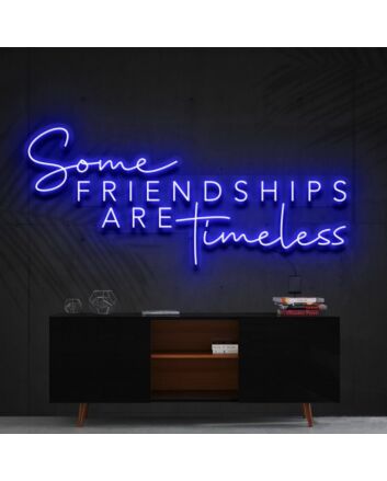 Some Friendships Are Timeless Neon Sign for Friendship and Inspirational Spaces
