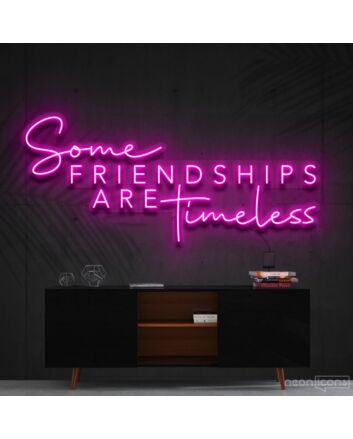 Some Friendships Are Timeless Neon Sign for Friendship and Inspirational Spaces