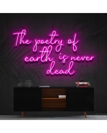 The Poetry Of Earth Is Never Dead Neon Sign for Inspirational and Nature Themed Decor