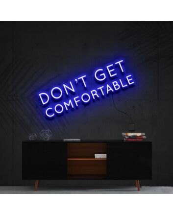 Dont Get Comfortable Neon Sign for Motivational Offices