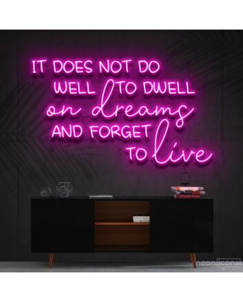 It Does Not Do Well To Dwell On Dreams Neon Sign for Inspirational Spaces