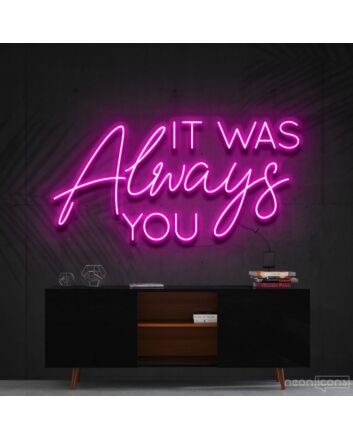 It Was Always You Neon Sign for Romantic Bedrooms