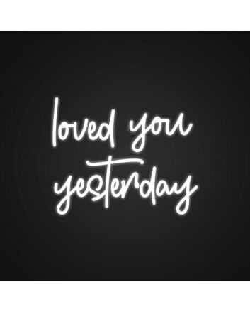 Loved You Yesterday Neon Sign for Romantic Bedrooms