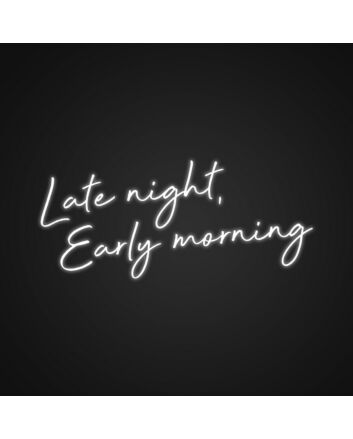 Late Night Early Morning Neon Sign for Motivational Spaces