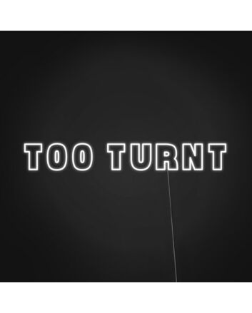 Too Turnt Neon Sign Set the party mood with this fun sign