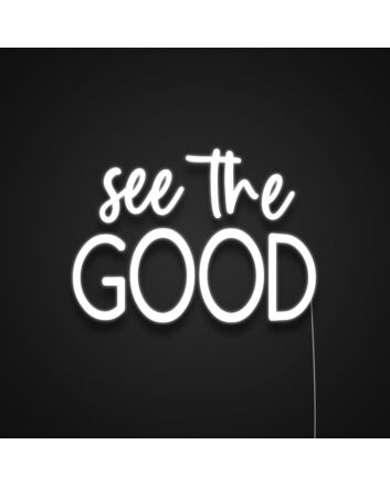See The Good Neon Sign Inspire positivity with this sign