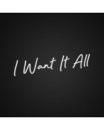 I Want It All Neon Sign Inspire ambition with this bold sign