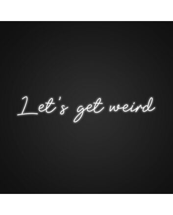 Lets Get Weird Neon Sign Add a quirky touch to your space