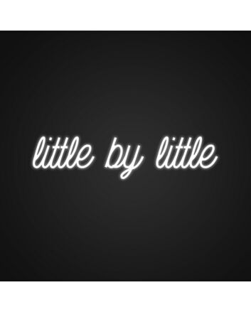 Little By Little Neon Sign Remind yourself to take small steps