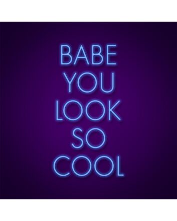 Babe You Look So Cool Sign Neon Sign Add a stylish touch to your decor