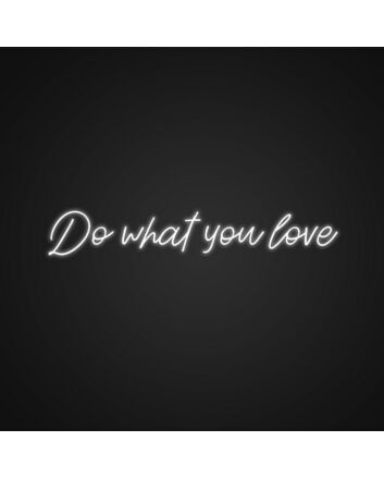 Do What You Love Neon Sign Inspire yourself to follow your passions