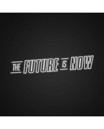 The Future Is Now Neon Sign Inspire forward-thinking