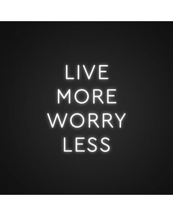 Live More Worry Less Neon Sign Inspire a carefree lifestyle