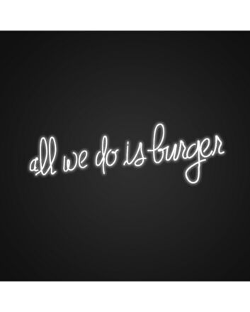 All We Do Is Burgers Neon Sign Ideal for burger joints and diners