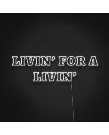 Livin For A Livin Neon Sign Embrace a carefree lifestyle