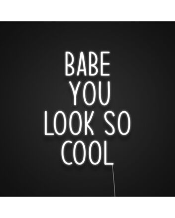 Babe You Look So Cool Neon Sign Add style and confidence to your space