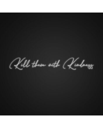 Kill Me With Kindness Neon Sign Spread kindness with a bold message